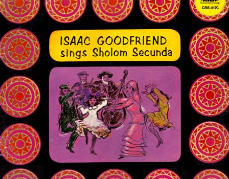 Isaac Goodfriend Sings Sholom Secunda